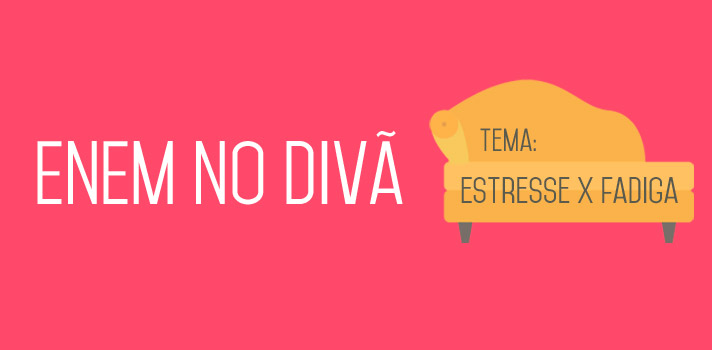 Enem no Divã: Estresse ou fadiga? Saiba reconhecer os sinais do seu&nbsp;corpo